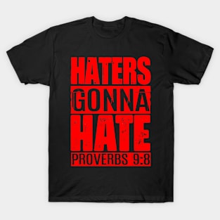 Haters Gonna Hate - Proverbs 9:8 T-Shirt